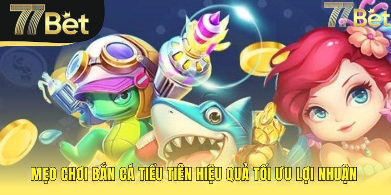 Chiến thuật thông minh giúp chiến thắng game bắn cá tiểu tiên